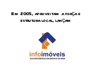 Em 2005, aproveitam a força e estrutura local, lançam 