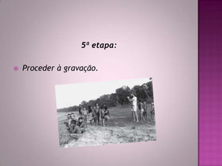 5ª etapa:
 Proceder à gravação.
 