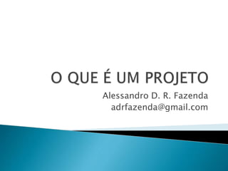 Alessandro D. R. Fazenda
adrfazenda@gmail.com
 