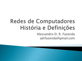 Alessandro D. R. Fazenda
adrfazenda@gmail.com
 