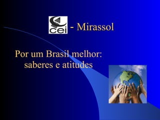 -  Mirassol Por um Brasil melhor: saberes e atitudes 