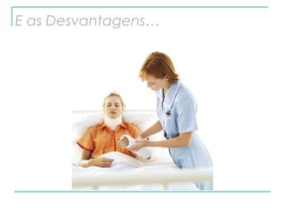 E as Desvantagens… 