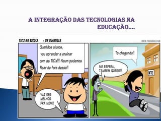 A integração das tecnologias na educação....