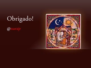 Obrigado!
@narajr
 
