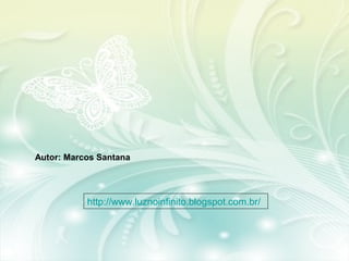 Autor: Marcos Santana




           http://www.luznoinfinito.blogspot.com.br/
 