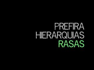 Prefira
hierarquias
rasas
 