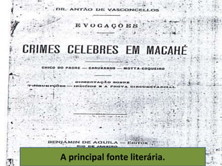 A principal fonte literária.
 