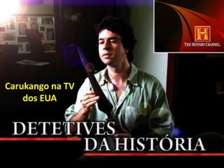 Carukango na TV
dos EUA
 