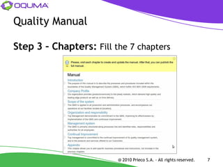 Quality Manual

Step 3 – Chapters: Fill the 7 chapters




                         @ 2010 Prieco S.A. - All rights reserved.   7
 
