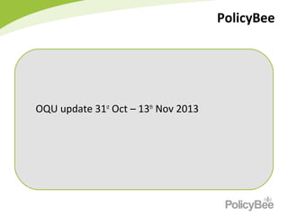 PolicyBee

OQU update 31st Oct – 13th Nov 2013

 