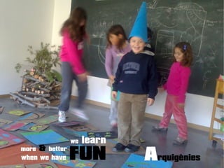 ܾèԾwhen we have FUN
we learn
more & better
 
