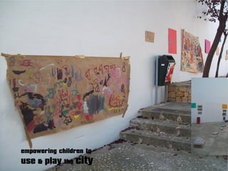 empowering children to
use & play the city
 