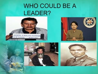 WHO COULD BE A LEADER? 