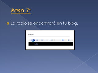  La radio se encontrará en tu blog.