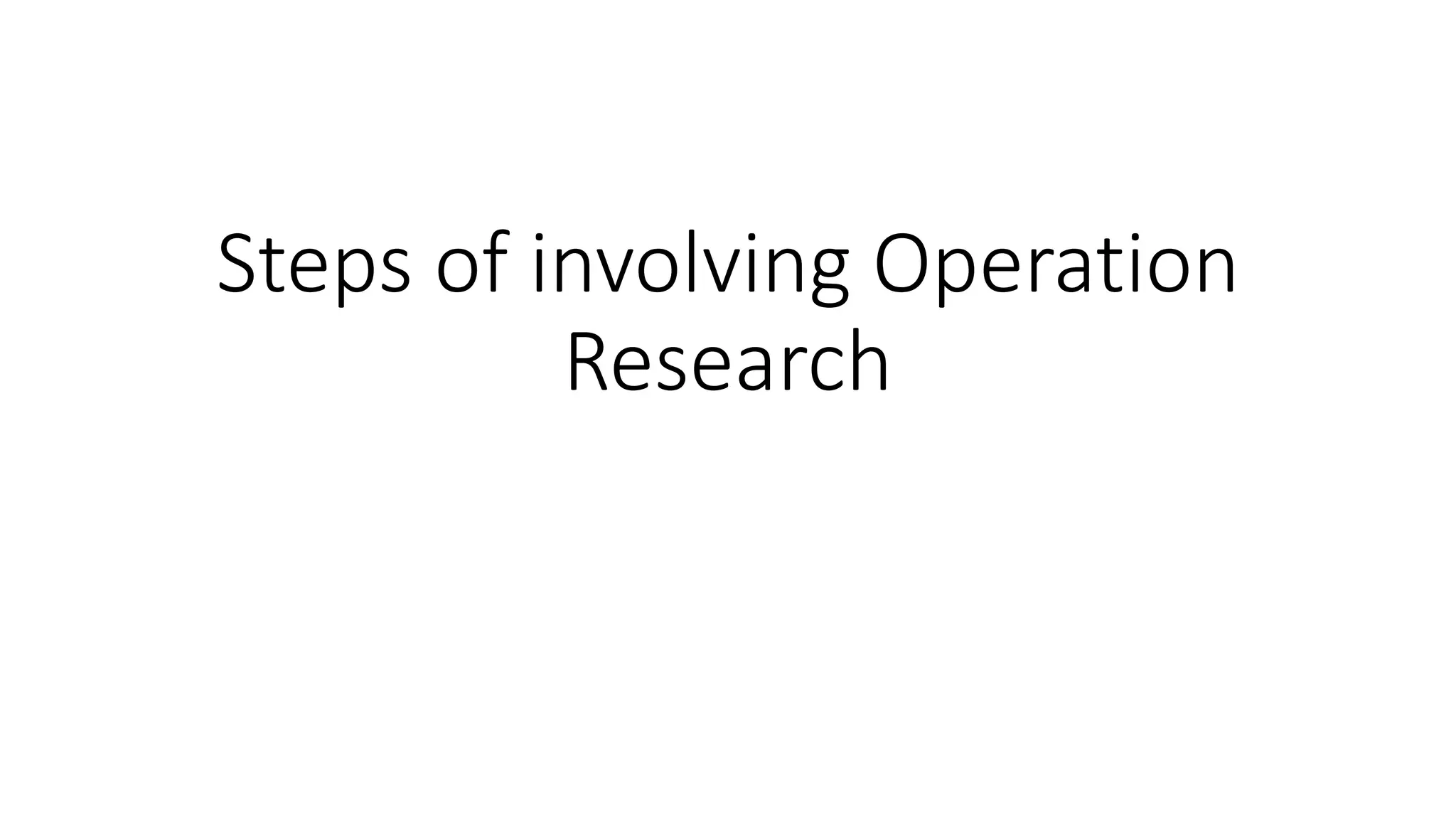 Steps of involving Operation
Research
 