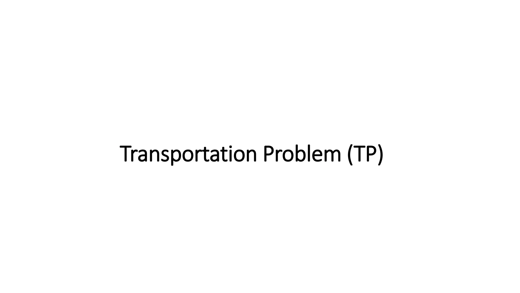 Transportation Problem (TP)
 