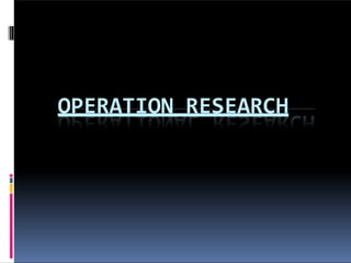 OPERATION RESEARCH
 