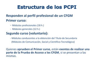 SI NO OBTENGO EL TÍTULO DE SECUNDARIA Tengo  16  o los cumplo este año Programa de Cualificación Profesional Inicial (PCPI): Reservar del 1 al 31 de Marzo (mejor solicitar varios) Matrícula  del 1 al 10 de Julio Programas de Formación y Empleo : Trabajar Solicitar tarjeta de empleo en la oficina de empleo Cursos de Preparación de la prueba de acceso a CFGM Solicitud del 15 al 25 de Junio (sólo en algunos IES) Tengo  17  o los cumplo este año (Además de lo anterior…)  Prueba de Acceso a CFGM (Dos convocatorias) Ordinaria : Examen  5 de  junio  Solicitud  :  1-15 de mayo Extraordinaria : Examen  7 de septiembre Solicitud :  15-31 de julio 3.  Si apruebo, solicitar admisión en CFGM (mejor solicitar varios) Tengo  18  o los cumplo este año (Además de lo anterior…) Pruebas para obtener el Título con un máximo de 5 pendientes (sólo los dos cursos siguientes) Solicitud en mi IES: 1-20 Abril 