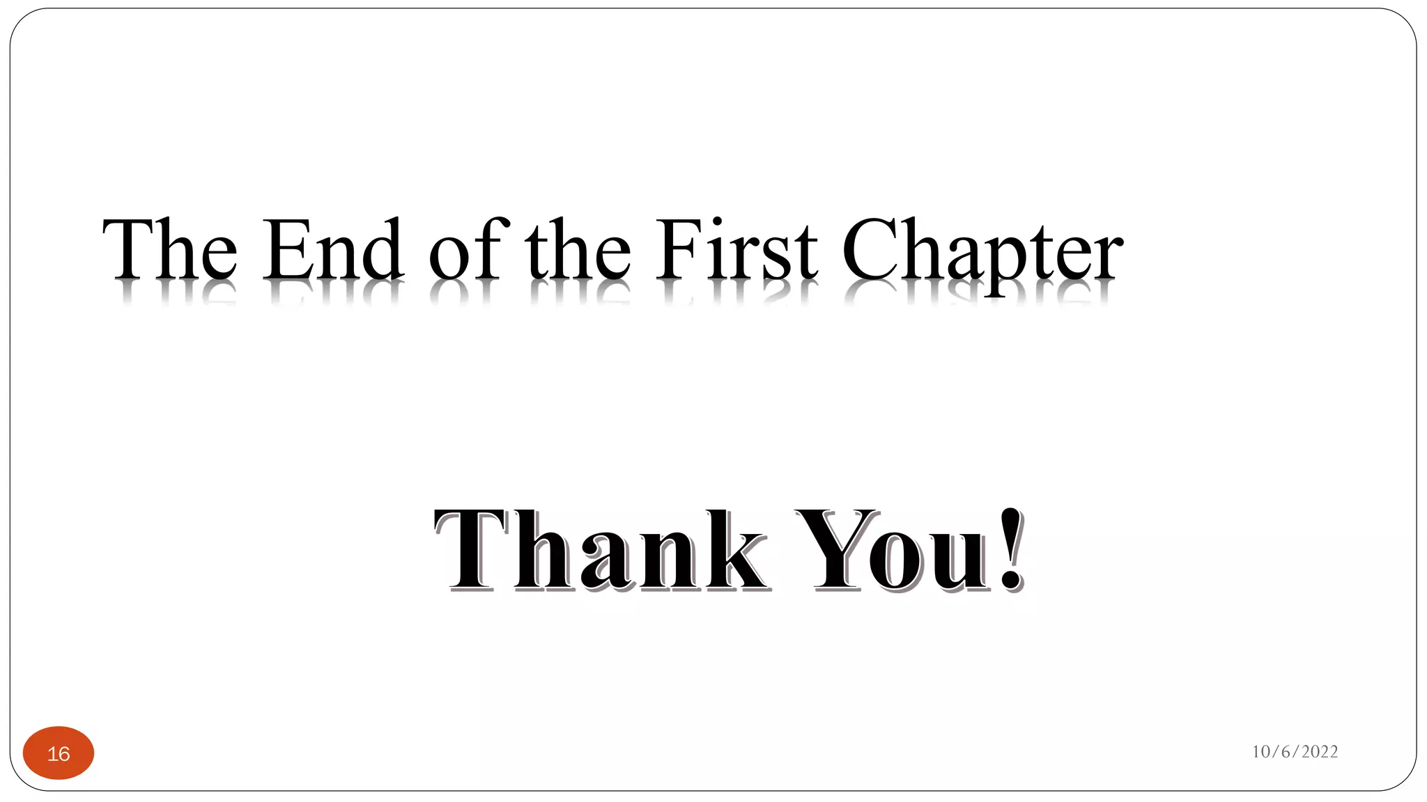 The End of the First Chapter
10/6/2022
16
 