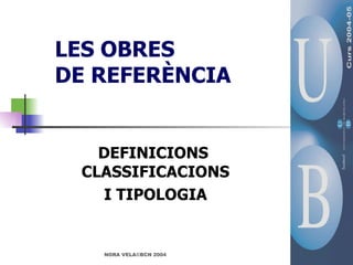 LES OBRES  DE REFERÈNCIA DEFINICIONS  CLASSIFICACIONS I TIPOLOGIA 