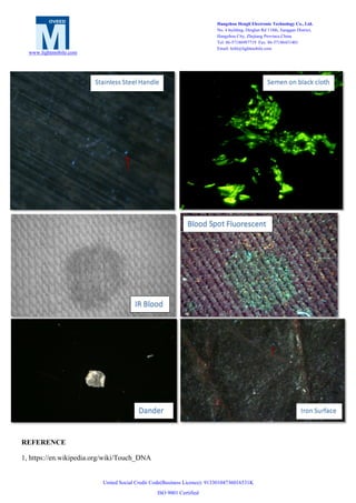 United Social Credit Code(Business Licence): 91330104736016531K
ISO 9001 Certified
www.lightmobile.com
Hangzhou Hengli Electronic Technology Co., Ltd.
No. 4 building, Dinglan Rd 118th, Jianggan District,
Hangzhou City, Zhejiang Province,China
Tel: 86-57186987719 Fax: 86-57186431401
Email: hzhl@lightmobile.com
REFERENCE
1, https://en.wikipedia.org/wiki/Touch_DNA
 