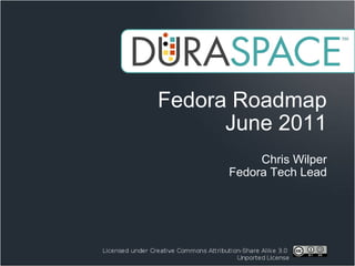 Fedora Roadmap June 2011 Chris Wilper Fedora Tech Lead 