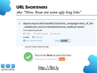 URL SHORTENERS
aka “Wow, those are some ugly long links”
http://Bit.ly
 