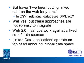<ul><li>But haven’t we been putting linked data on the web for years? </li></ul><ul><ul><li>In CSV , relational databases,...