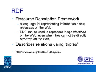 RDF <ul><li>Resource Description Framework </li></ul><ul><ul><li>a language for representing information about resources o...