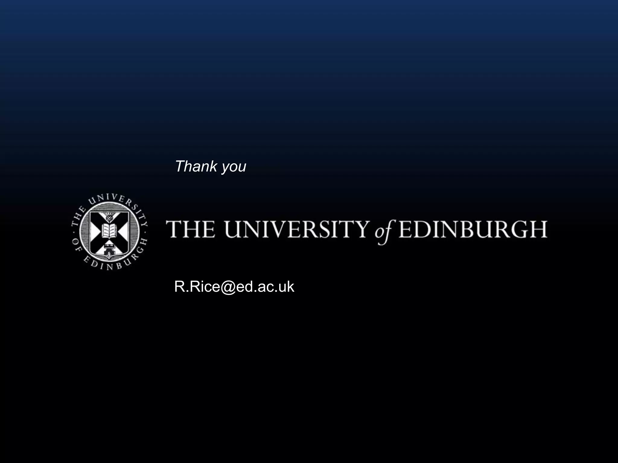 R.Rice@ed.ac.uk
Thank you
 