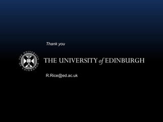 R.Rice@ed.ac.uk
Thank you
 