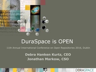 DuraSpace is OPEN
Debra Hanken Kurtz, CEO
Jonathan Markow, CSO
11th Annual International Conference on Open Repositories 2016, Dublin
 