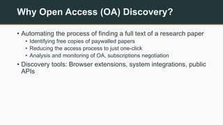 Why Open Access (OA) Discovery?
• Automating the process of finding a full text of a research paper
• Identifying free cop...