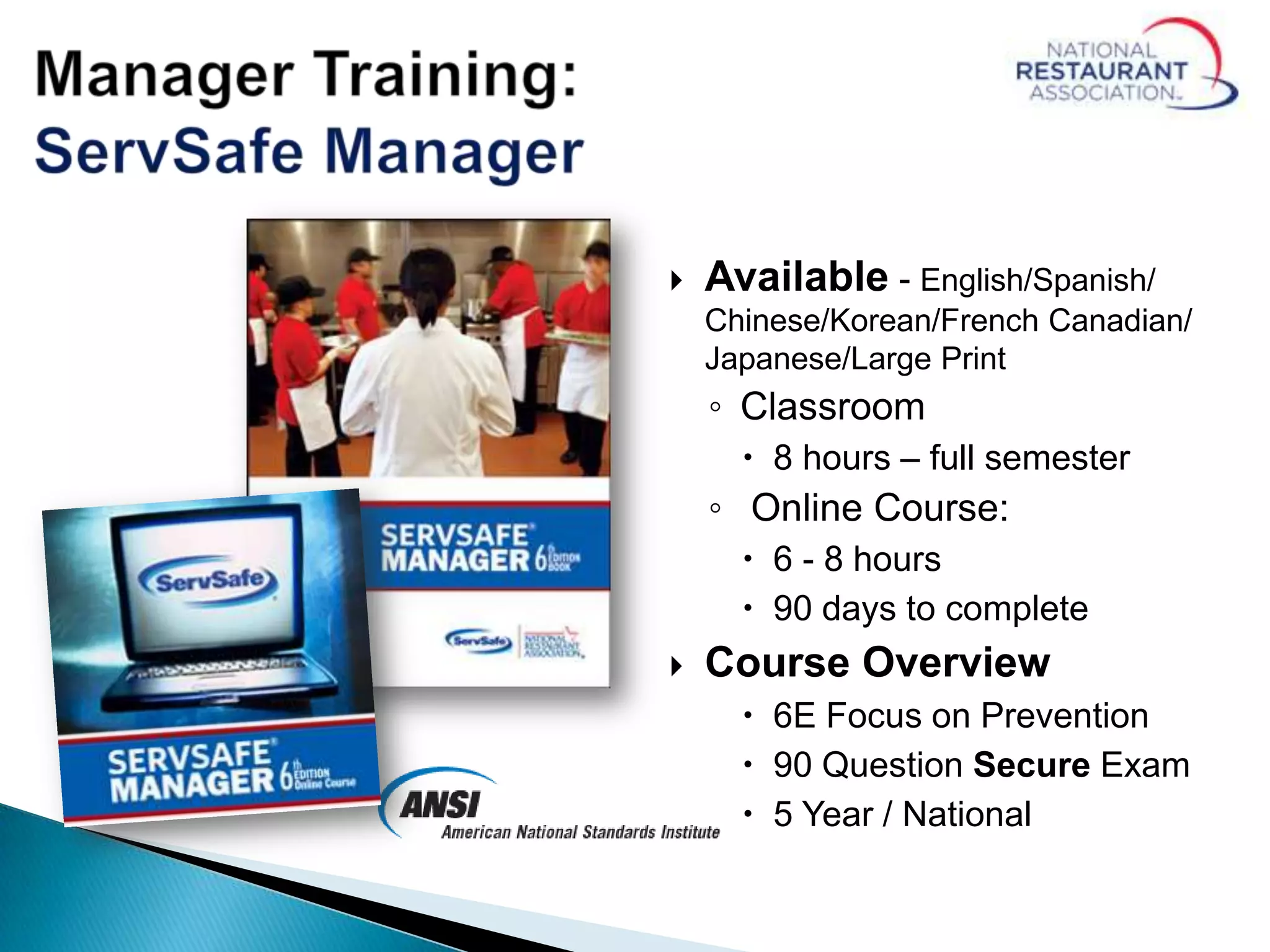  Available - English/Spanish/
Chinese/Korean/French Canadian/
Japanese/Large Print
◦ Classroom
 8 hours – full semester
◦ Online Course:
 6 - 8 hours
 90 days to complete
 Course Overview
 6E Focus on Prevention
 90 Question Secure Exam
 5 Year / National
 