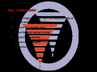 Page 82
Why CDMA2000?
 Support high rate SCH, with the maximum rate of a single
channel being up to 307.2kbps.
 Improve the standby time
 Use the quick paging channel
 Forward compatibility
 Radio-frequency part
 Baseband part, such as RC
 