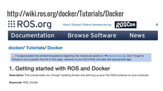 http://wiki.ros.org/docker/Tutorials/Docker
 