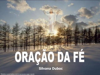 ORAÇÃO DA FÉ Silvana Duboc   