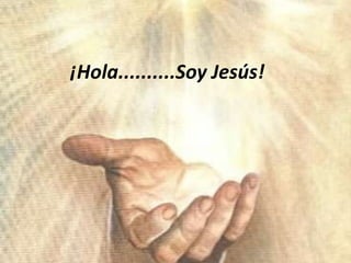 ¡Hola..........Soy Jesús! 