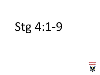 Stg 4:1-9