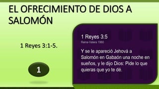 EL OFRECIMIENTO DE DIOS A
SALOMÓN
1 Reyes 3:1-5.
1
 