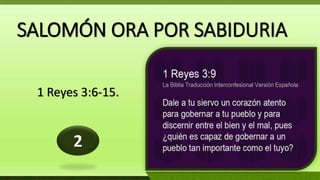 SALOMÓN ORA POR SABIDURIA
1 Reyes 3:6-15.
2
 