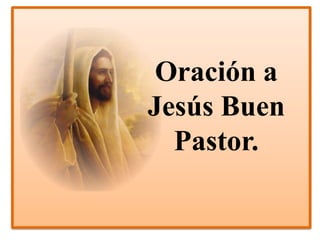 Oración a
Jesús Buen
Pastor.
 