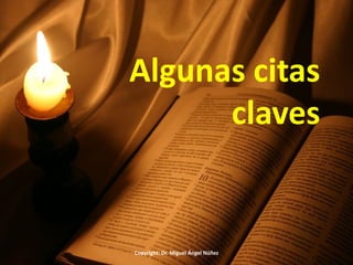 Algunas citas
claves
Copyright: Dr. Miguel Ángel Núñez
 