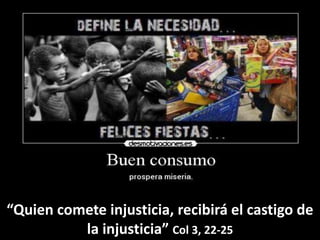 “Quien comete injusticia, recibirá el castigo de
la injusticia” Col 3, 22-25
 