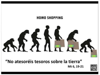“No atesoréis tesoros sobre la tierra”
Mt 6, 19-21
 