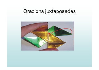 Oracions juxtaposades
 