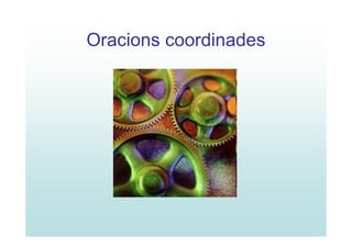Oracions coordinades
 