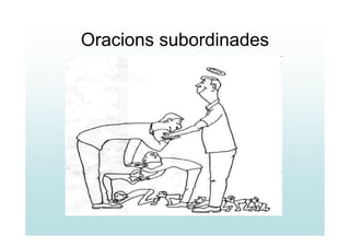 Oracions subordinades
 