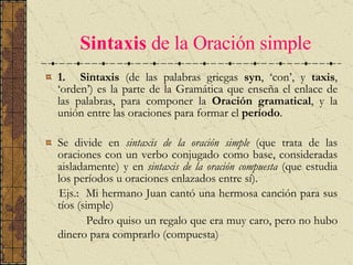 Sintaxis   de la Oración simple ,[object Object],[object Object],[object Object],[object Object],[object Object]