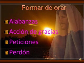 Alabanzas  Acción de gracias  Peticiones  Perdón  